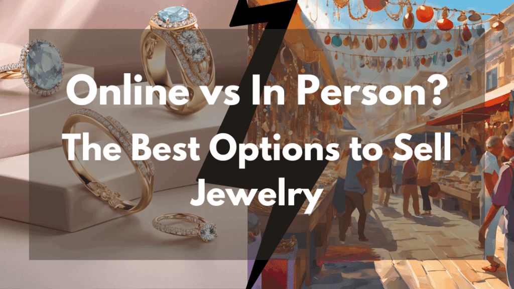 Online vs. In-Person – The Best Options to Sell Jewelry