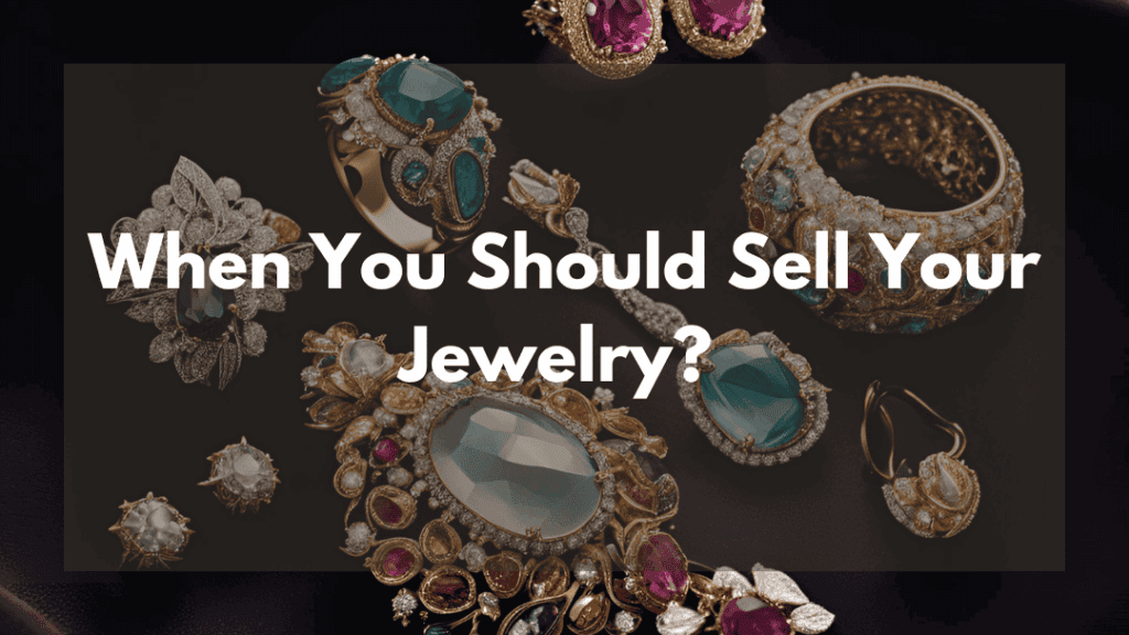 Selling Gold Jewelry – When and How to Maximize Returns